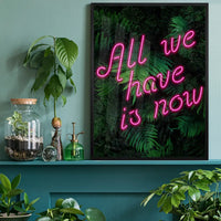 All We Have Is Now Neon Quote Print