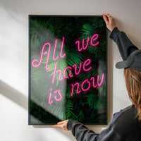 All We Have Is Now Neon Quote Print