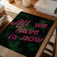 All We Have Is Now Neon Quote Print