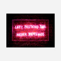 Let's Pretend This Never Happened Neon Print