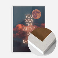 You Saw The Whole Of The Moon Lyrics Print