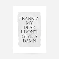 Frankly My Dear Black and White Quote Print