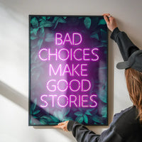 Bad Choices Make Good Stories Print