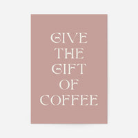 Give The Gift of Coffee Print