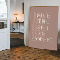 Give The Gift of Coffee Print