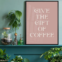 Give The Gift of Coffee Print