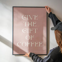 Give The Gift of Coffee Print