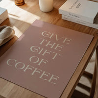 Give The Gift of Coffee Print
