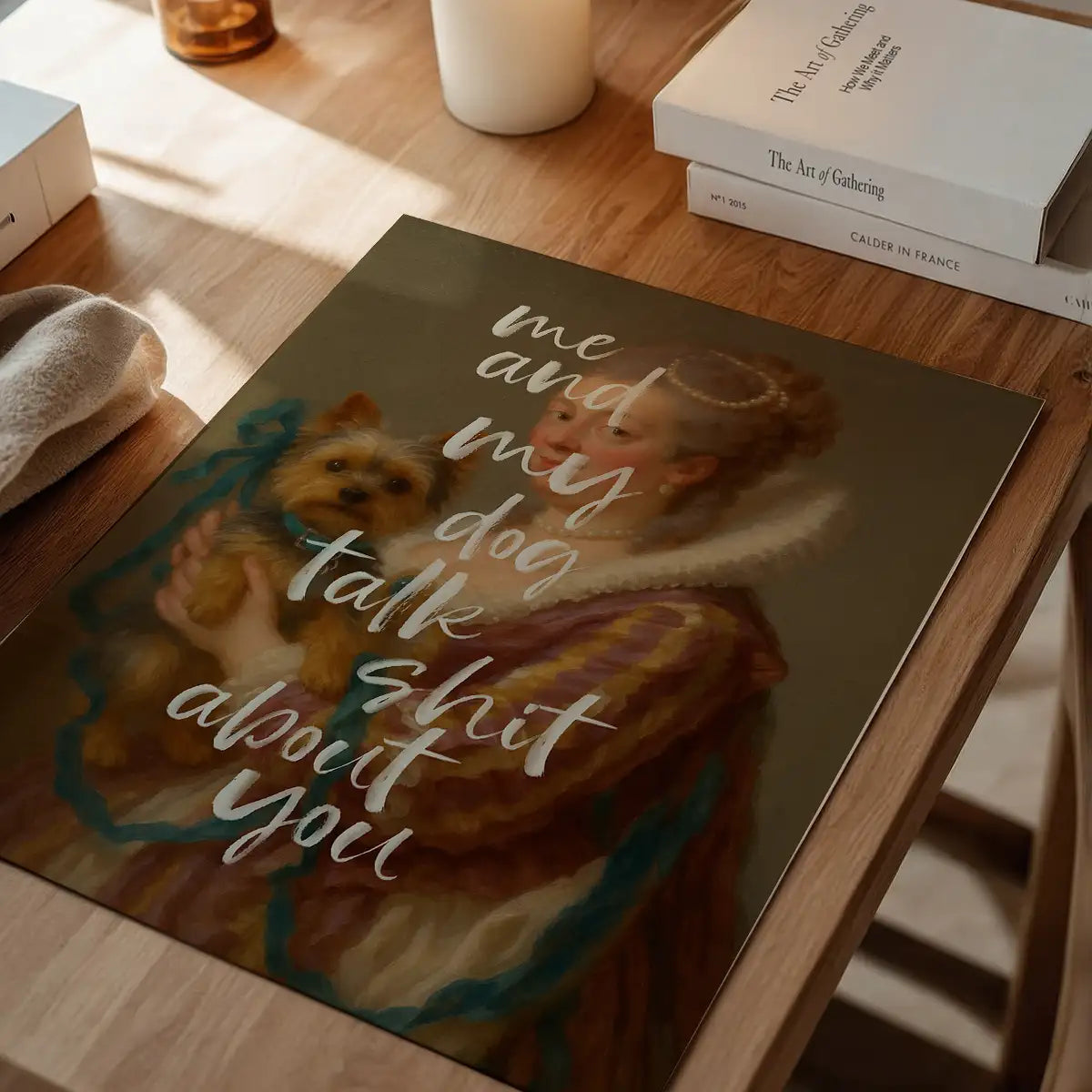 Me & My Dog Talk Shit About You Print