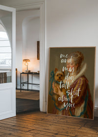 Me & My Dog Talk Shit About You Print