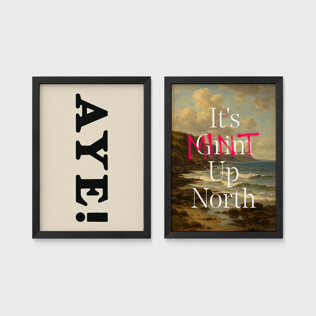 Set of 2 framed prints, Newcastle & Geordie dialect prints: the word "Aye!" in bold black typography; and "It's Mint Up North" over a coastal seascape — unframed