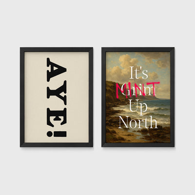 Set of 2 framed prints, Newcastle & Geordie dialect prints: the word "Aye!" in bold black typography; and "It's Mint Up North" over a coastal seascape — unframed