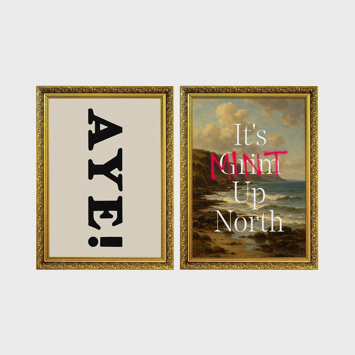 Set of 2 framed prints, Newcastle & Geordie dialect prints: the word "Aye!" in bold black typography; and "It's Mint Up North" over a coastal seascape — unframed