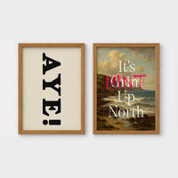 Set of 2 framed prints, Newcastle & Geordie dialect prints: the word "Aye!" in bold black typography; and "It's Mint Up North" over a coastal seascape — unframed