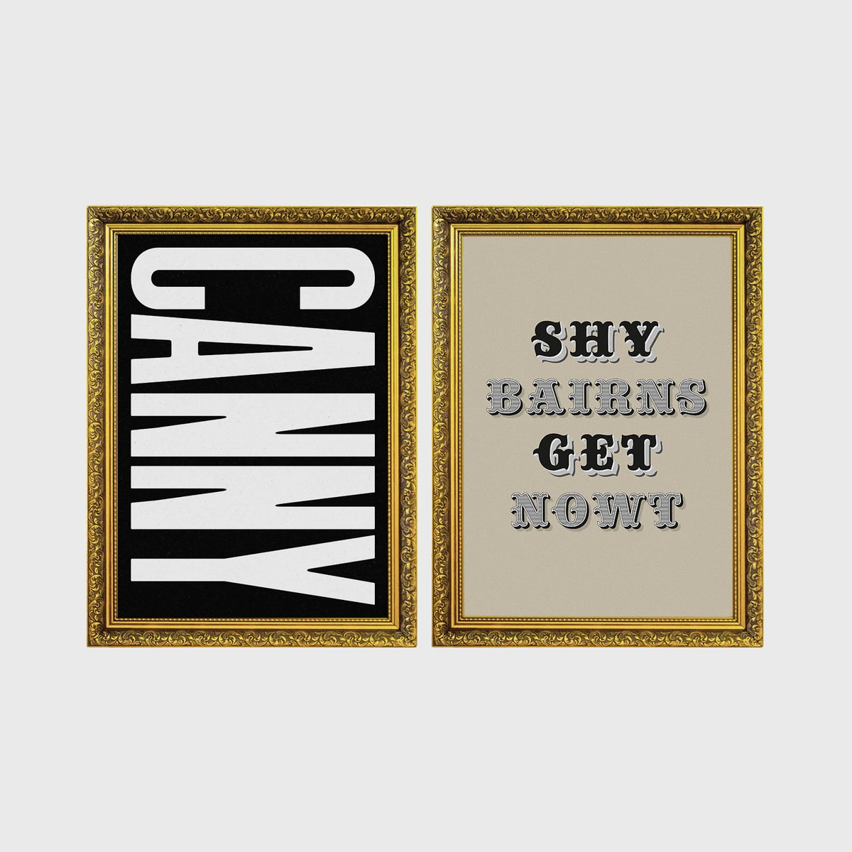 Set of 2 framed prints, Newcastle & Geordie dialect prints (black & white): the word "Canny" in bold black and white type; and the Geordie slogan "Shy Bairns Get Nowt" in bold black and white type — unframed