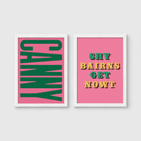 Set of 2 framed prints, Newcastle & Geordie dialect prints: the word "Canny" in bold green retro type on pink; and the Geordie slogan "Shy Bairns Get Nowt" in bold retro type on pink — unframed
