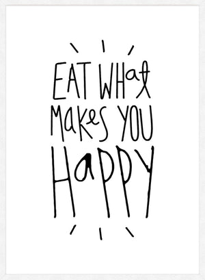 Eat What Makes You Happy Quote Print