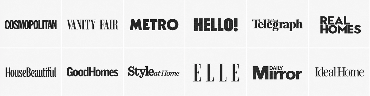Magazines and Press We have been featured in including Cosmopolitan and Good Homes.