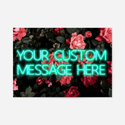 CUSTOM NEON SIGN QUOTE PRINT ROSES BACKGROUND