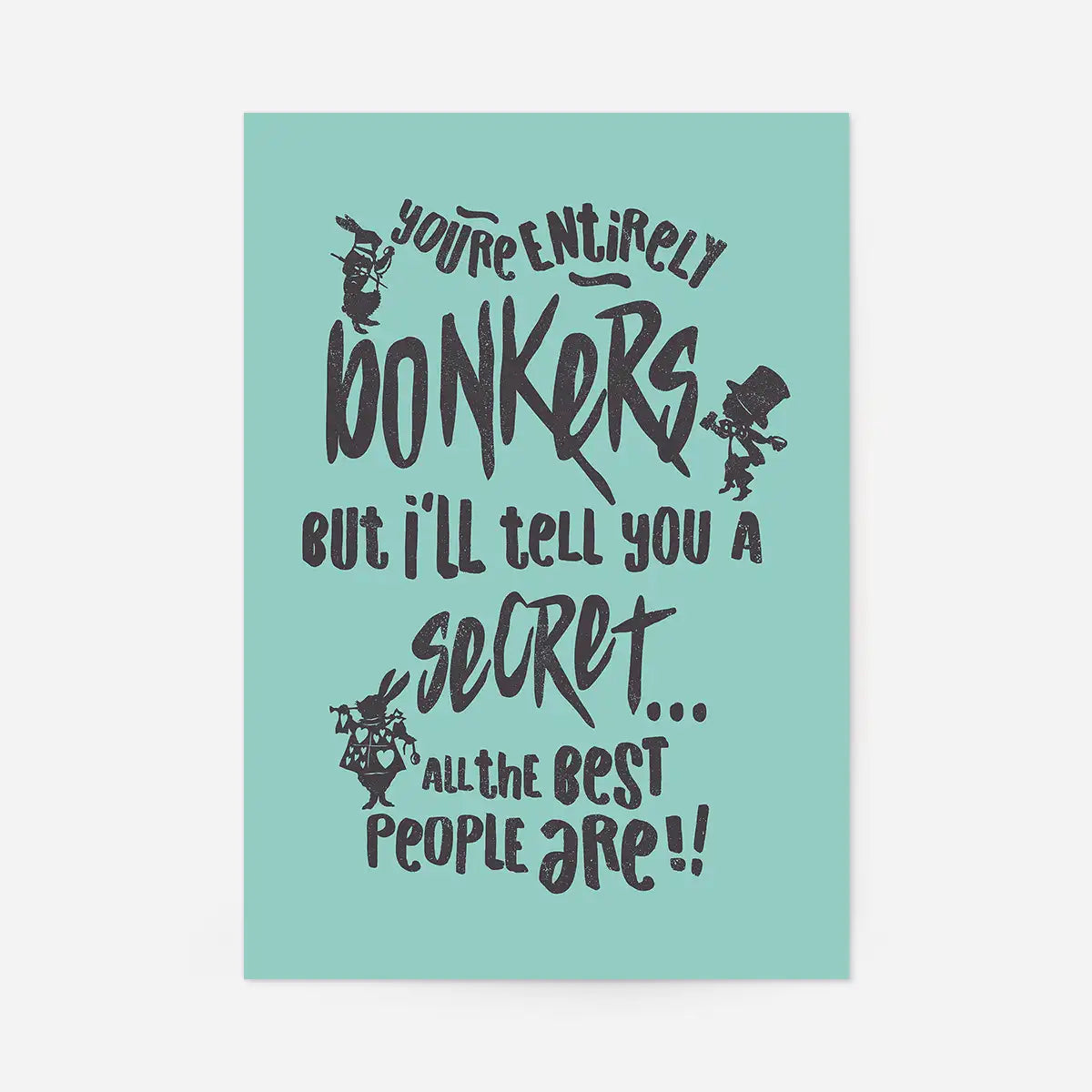 You're Entirely Bonkers Alice In Wonderland Teal Quote Print