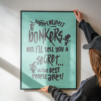 You're Entirely Bonkers Alice In Wonderland Teal Quote Print