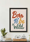 Born To Be Wild Kids Quote Print