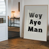 Wey Aye Man Black and White Print