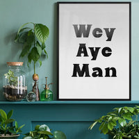 Wey Aye Man Black and White Print
