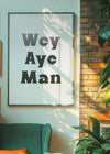Wey Aye Man Black and White Print