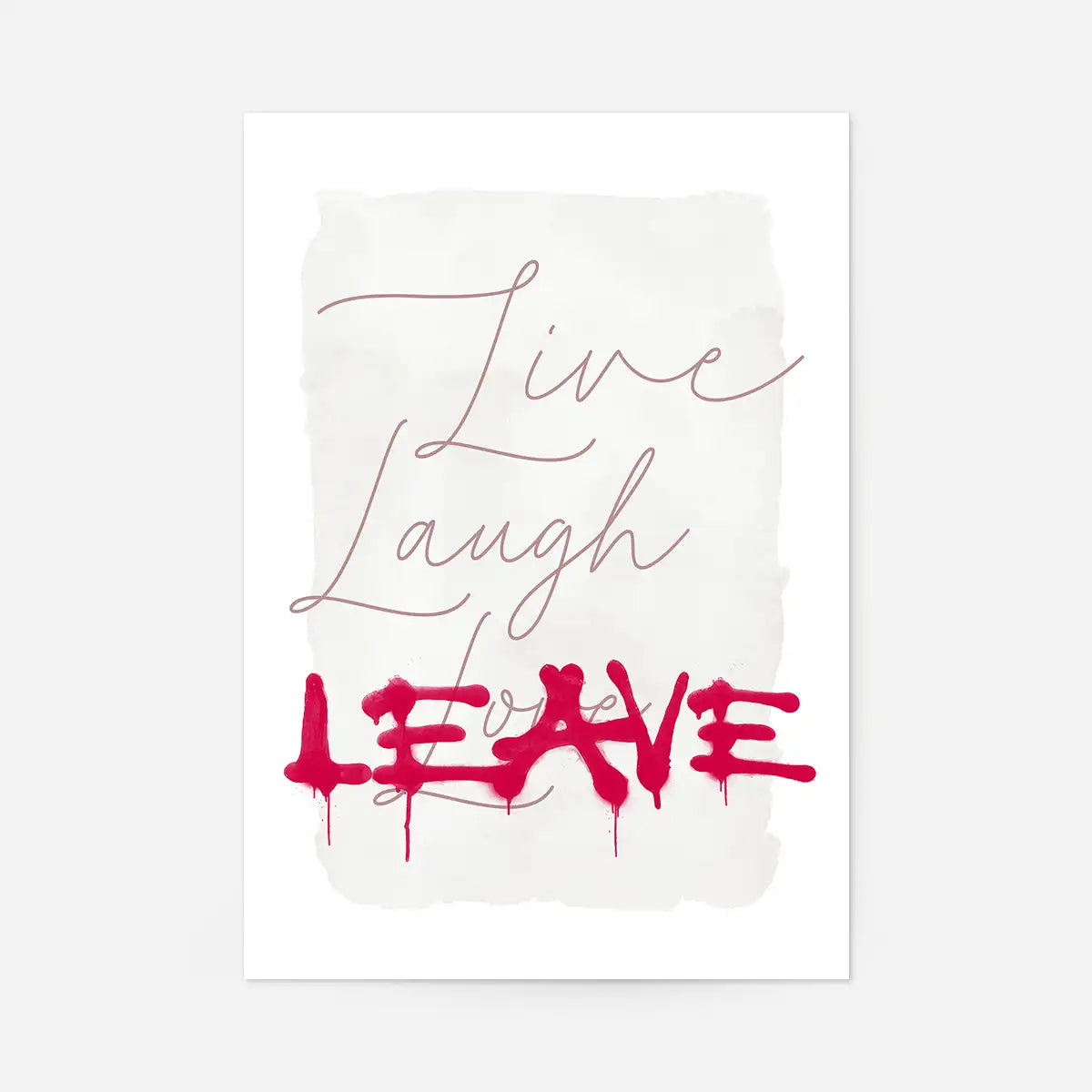 Live Laugh Leave Spraypaint Art Print