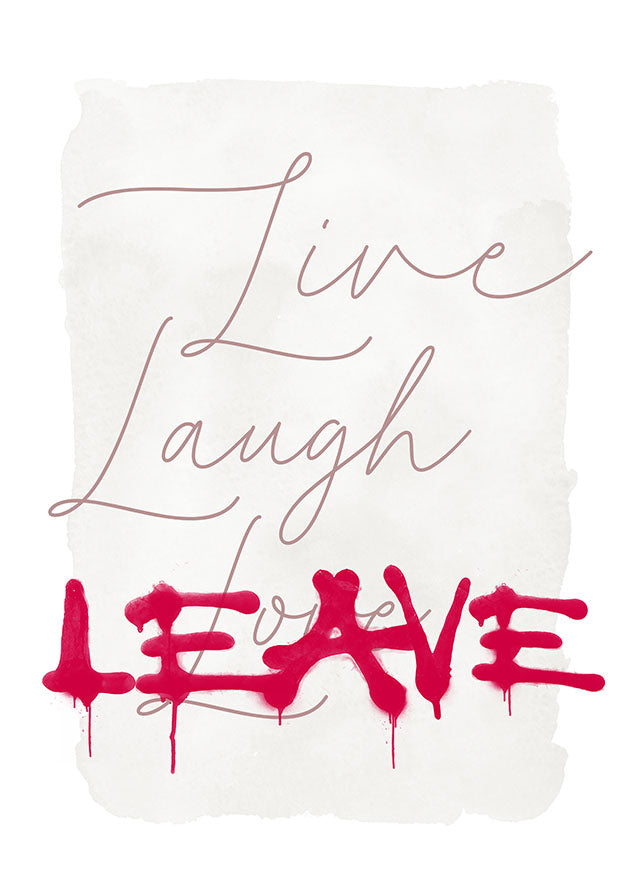 Live Laugh Leave Spraypaint Art Print