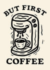 But First Coffee Quote Print