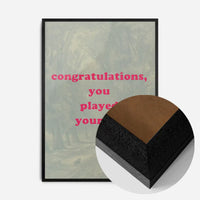 You Played Yourself Quote Print