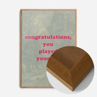 You Played Yourself Quote Print