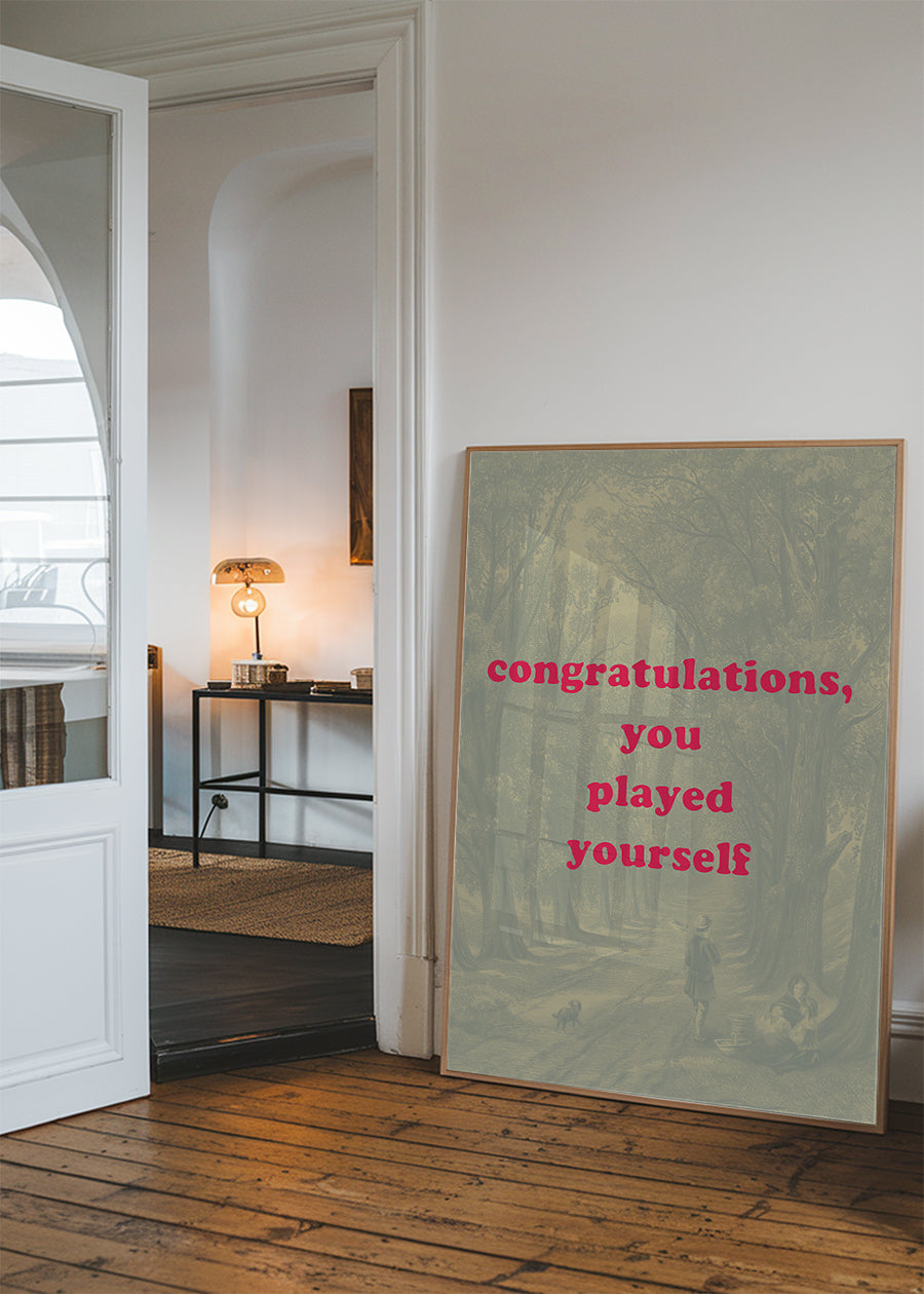 You Played Yourself Quote Print