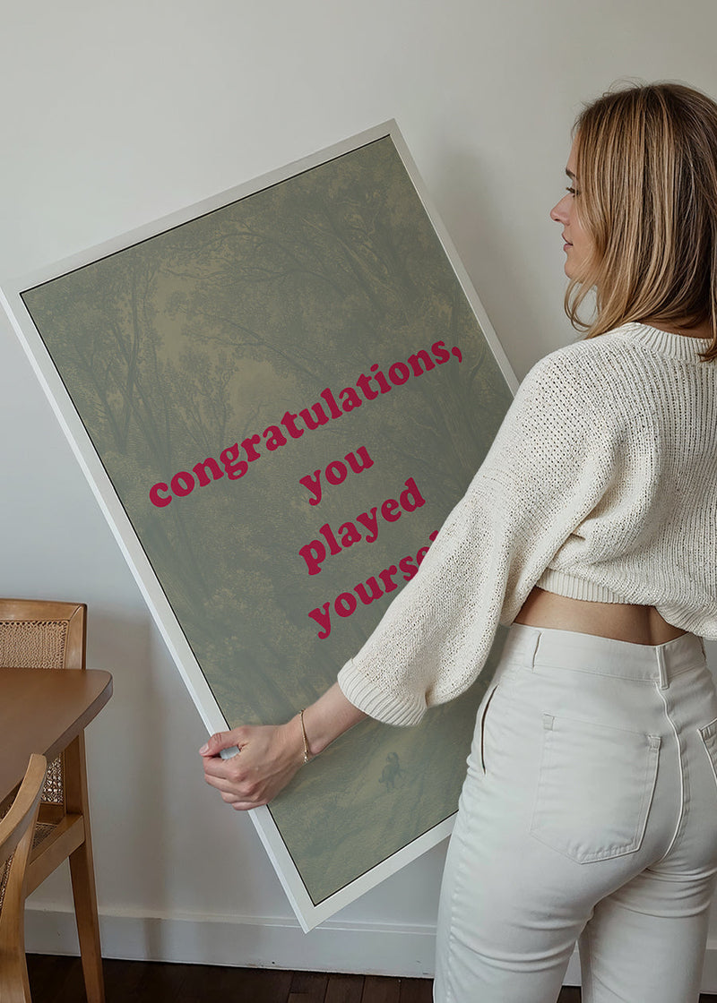 You Played Yourself Quote Print