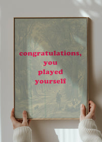 You Played Yourself Quote Print