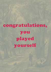 You Played Yourself Quote Print