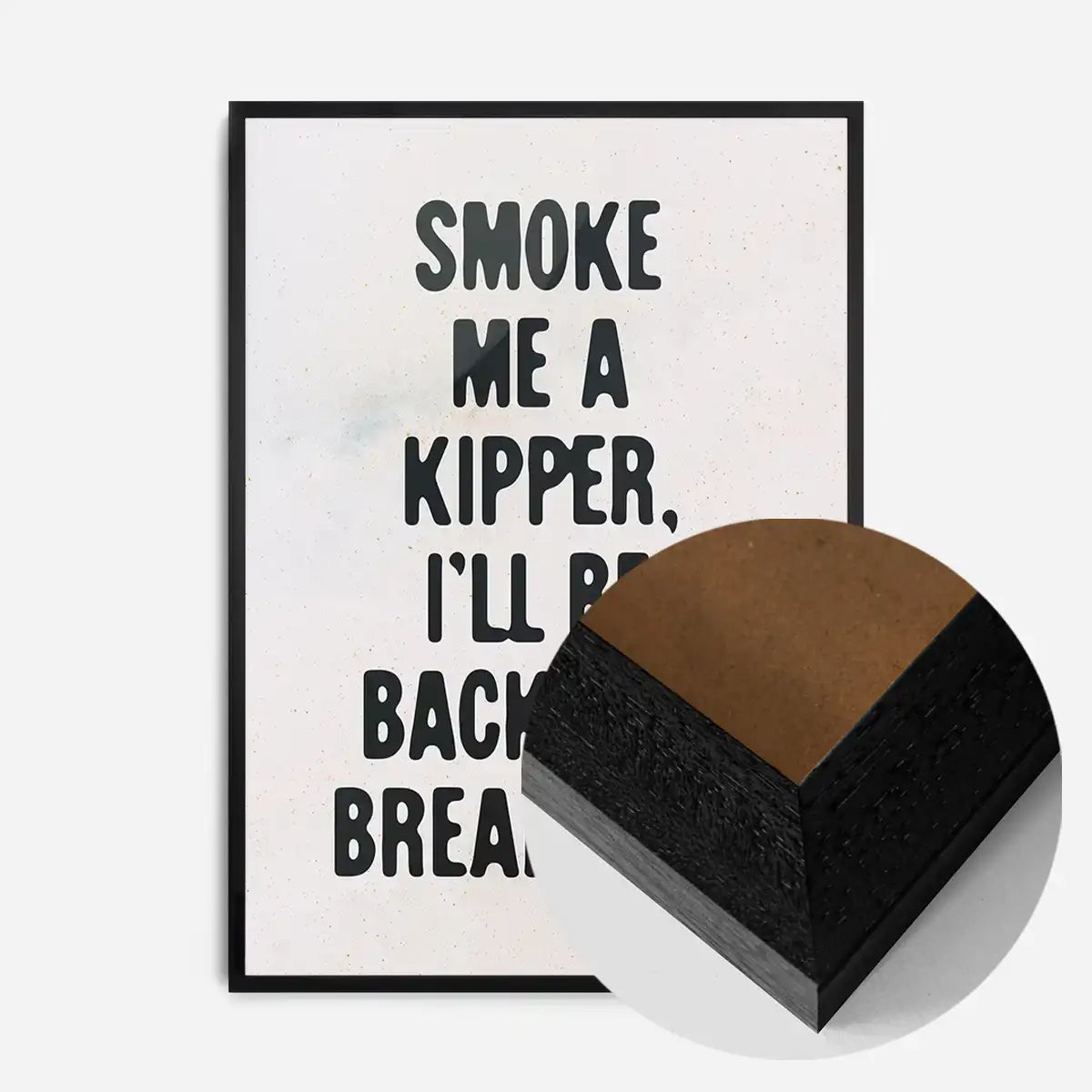Smoke Me A Kipper Quote Print