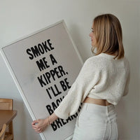 Smoke Me A Kipper Quote Print