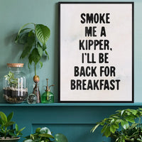 Smoke Me A Kipper Quote Print