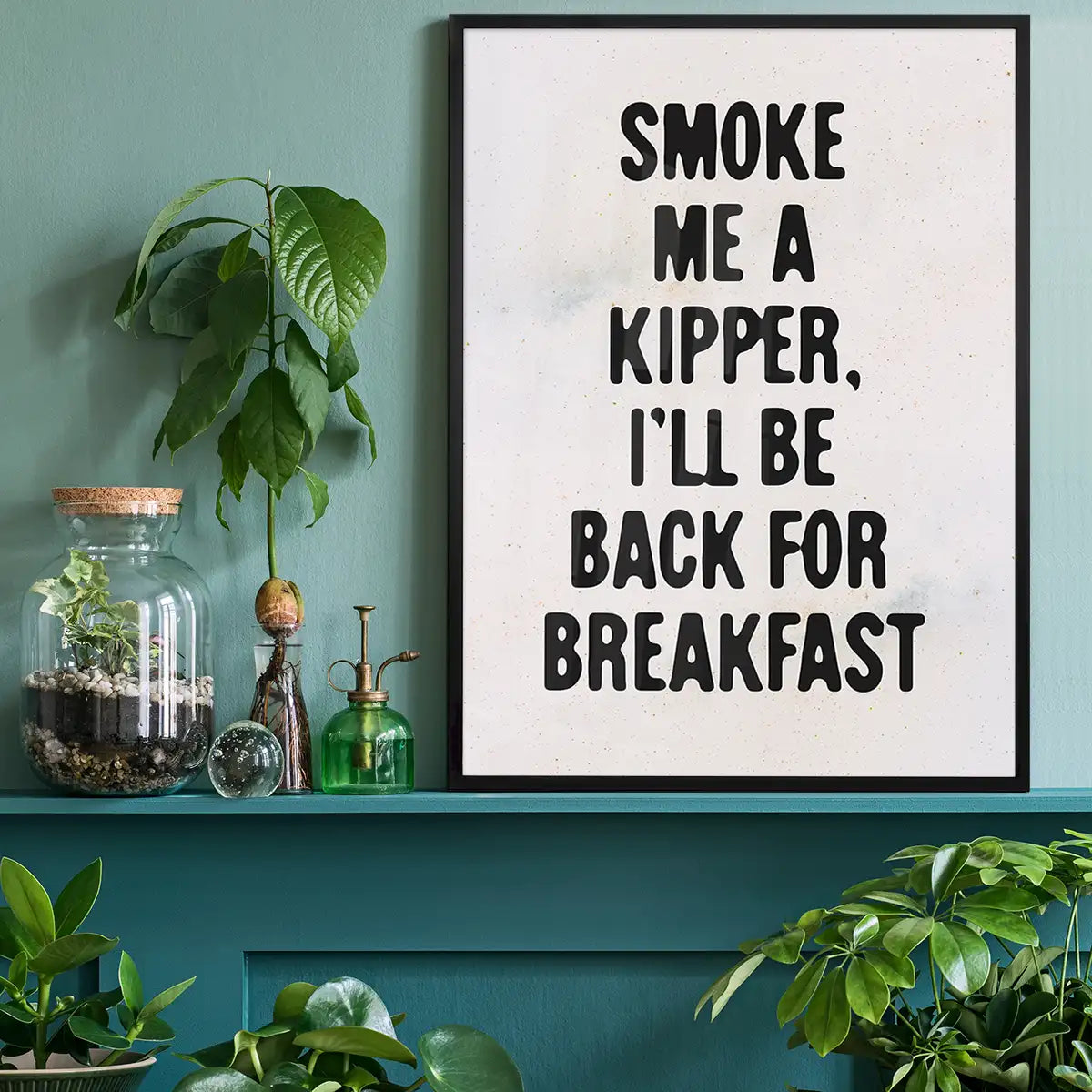 Smoke Me A Kipper Quote Print