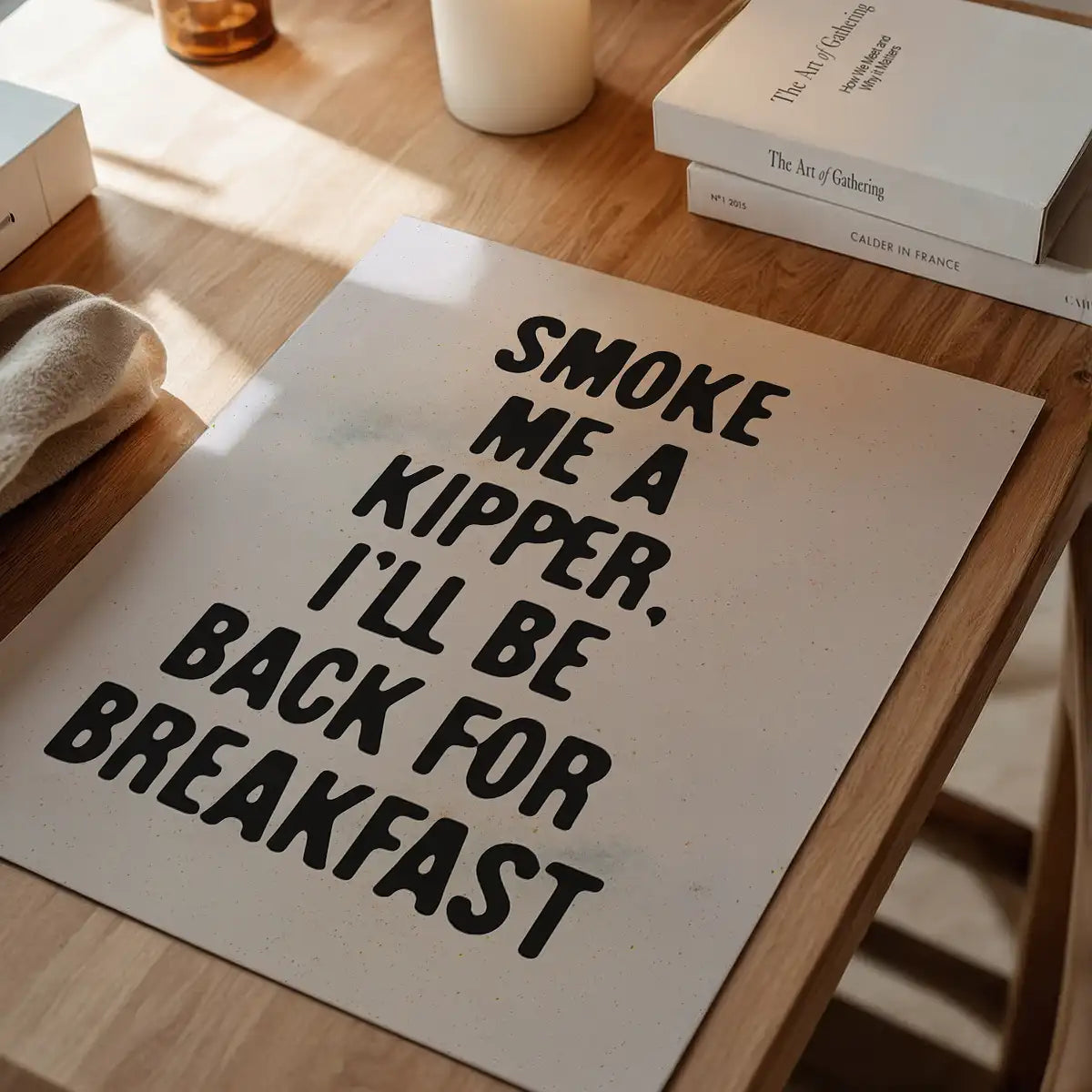 Smoke Me A Kipper Quote Print
