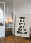 Smoke Me A Kipper Quote Print