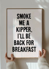 Smoke Me A Kipper Quote Print