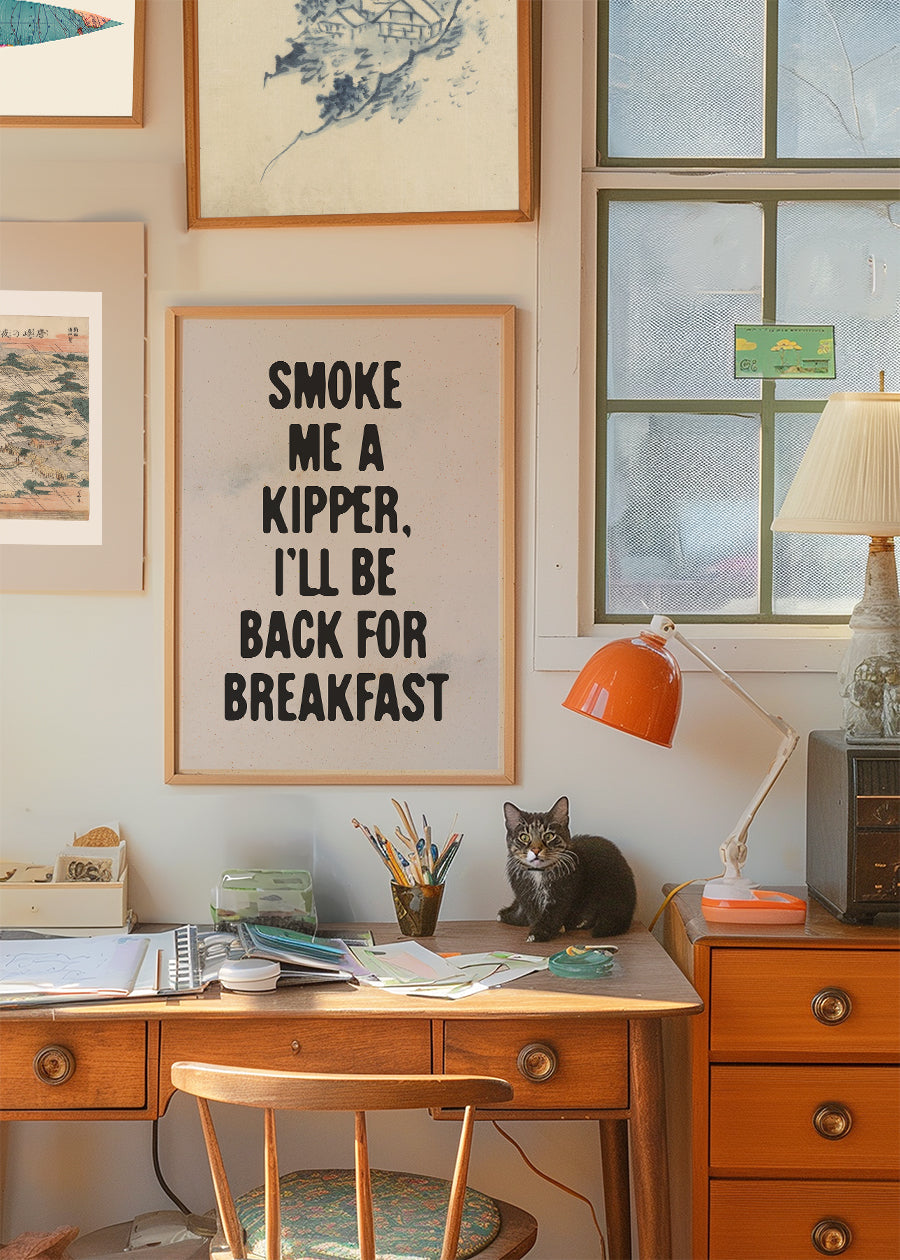 Smoke Me A Kipper Quote Print