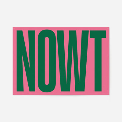 Nowt typography print: giant dark green capital letters on a bright pink background, bold northern slang wall art