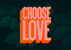 Choose Love Typography Print