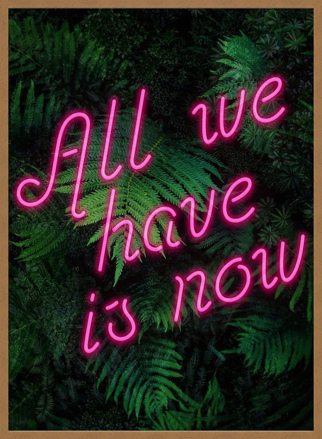All We Have Is Now Neon Quote Print