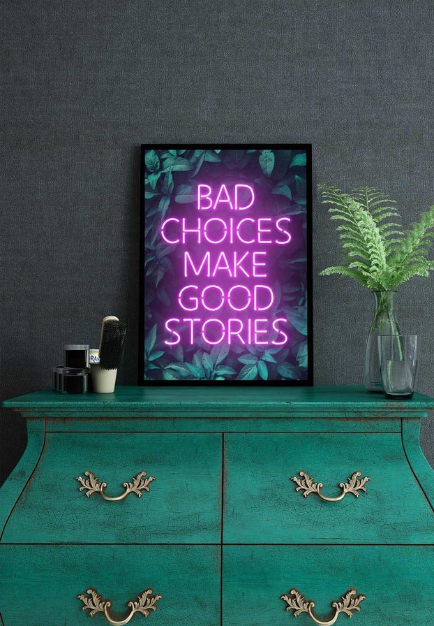 Bad Choices Make Good Stories Print